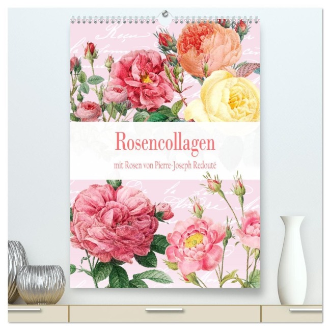 Rosencollagen mit Rosen von Pierre-Joseph Redouté (hochwertiger Premium Wandkalender 2026 DIN A2 hoch), Kunstdruck in Hochglanz - Christine B-B Müller