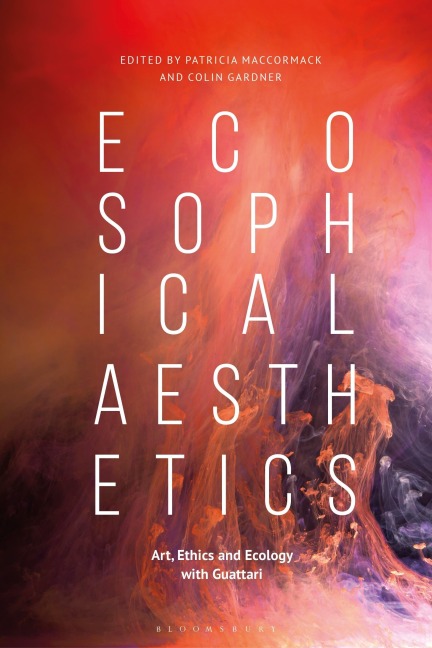 Ecosophical AestheticsArt, Ethics and Ecology with Guattari - 