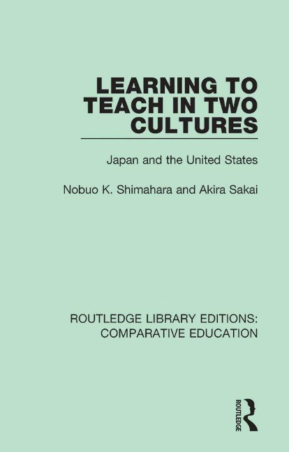 Learning to Teach in Two Cultures - Nobuo K. Shimahara, Akira Sakai