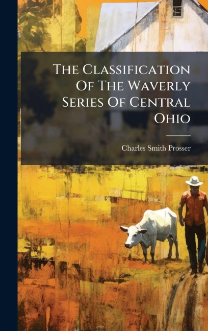 The Classification Of The Waverly Series Of Central Ohio - Charles Smith Prosser