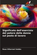 Cover-Bild zum Titel 'Significato dell'esercizio del potere delle donne sul posto di lavoro' von 'Rosa Villarroel Valdés'