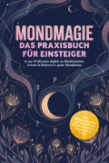 Cover-Bild zum Titel 'Mondmagie - Das Praxisbuch für Einsteiger: In nur 10 Minuten täglich zu Manifestation, Schutz & Balance in jeder Mondphase - inkl. Mondkalender, 28-Tage-Plan, Ritualvorlagen, Checklisten uvm.' von 'Jasmin Kolthoff'