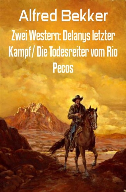 Zwei Western: Delanys letzter Kampf/ Die Todesreiter vom Rio Pecos - Alfred Bekker