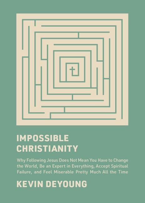 Impossible Christianity - Kevin Deyoung