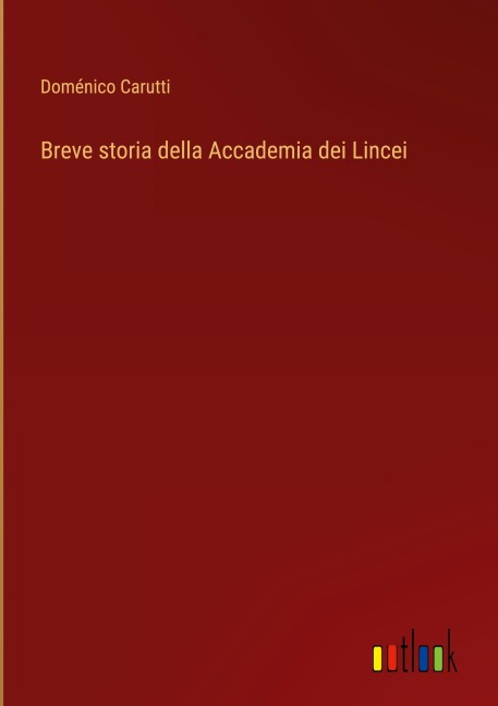 Breve storia della Accademia dei Lincei - Doménico Carutti