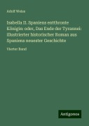 Isabella II. Spaniens entthronte Königin: oder, Das Ende der Tyrannei: illustrierter historischer Roman aus Spaniens neuester Geschichte - Adolf Weiss