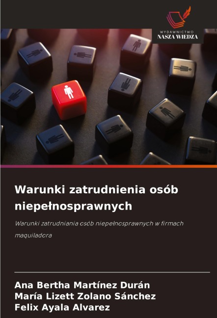 Warunki zatrudnienia osób niepe¿nosprawnych - Ana Bertha Martínez Durán, María Lizett Zolano Sánchez, Felix Ayala Alvarez