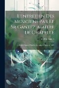 L'entretien Des Musiciens Par Le Sr Gantez, Maître De Chapelle: ... Publié D'après L'édition Rarissime D'auxerre, 1643 - Annibal Gantez