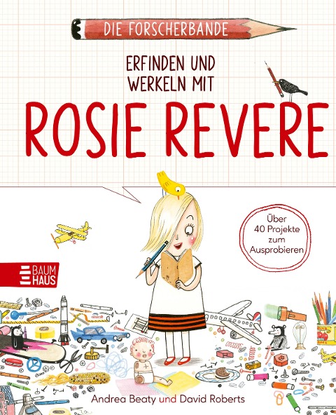 Die Forscherbande: Erfinden und werkeln mit Rosie Revere - Andrea Beaty