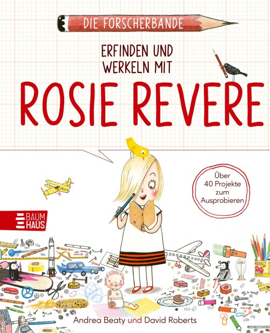 Die Forscherbande: Erfinden und werkeln mit Rosie Revere - Andrea Beaty