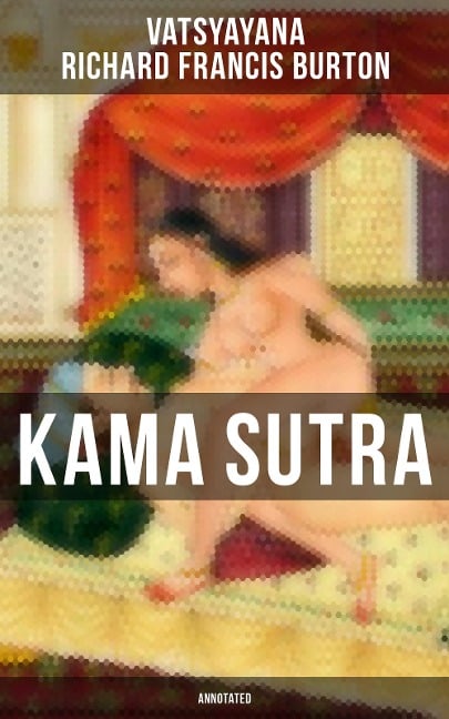 Kama Sutra (Annotated) - Vatsyayana, Richard Francis Burton