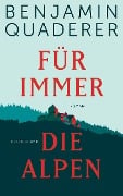 Für immer die Alpen - Benjamin Quaderer