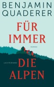 Cover-Bild zum Titel 'Für immer die Alpen' von 'Benjamin Quaderer'