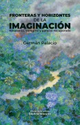 Fronteras y horizontes de la imaginación - Germán Palacio