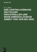 Der Centralverband Deutscher Industrieller und seine dreißigjährige Arbeit von 1876 bis 1906 - H. A. Bueck