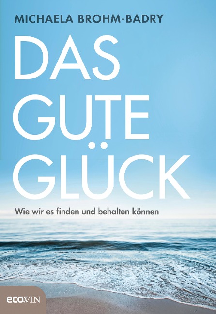 Das gute Glück - Michaela Brohm-Badry