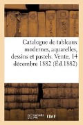 Catalogue de Tableaux Modernes, Aquarelles, Dessins Et Pastels. Vente, 14 Décembre 1882 - Brame