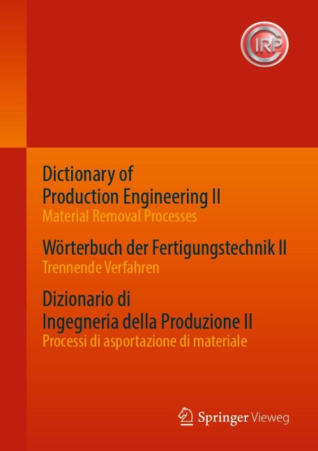 Dictionary of Production Engineering II - Material Removal Processes  Wörterbuch der Fertigungstechnik II - Trennende Verfahren  Dizionario di Ingegneria della Produzione II - Processi di asportazione di materiale - 