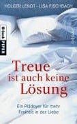 Cover-Bild zum Titel 'Treue ist auch keine Lösung' von 'Holger Lendt, Lisa Fischbach'