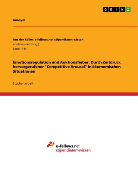 Emotionsregulation und Auktionsfieber. Durch Zeitdruck hervorgerufener "Competitive Arousal" in ökomomischen Situationen - Gerlinde Utsch