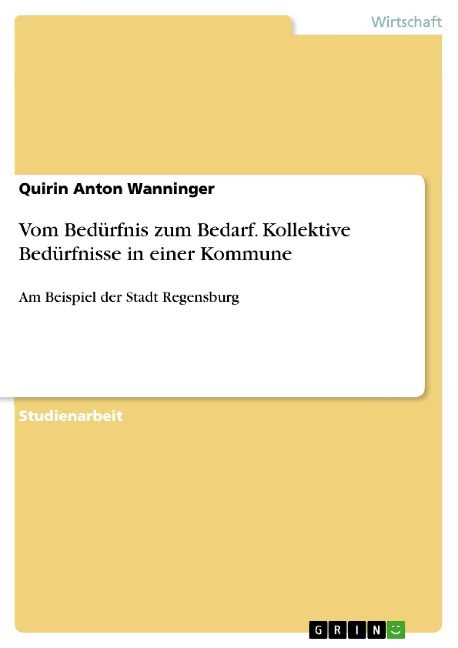 Vom Bedürfnis zum Bedarf. Kollektive Bedürfnisse in einer Kommune - Quirin Anton Wanninger