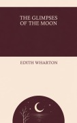 Cover-Bild zum Titel 'The Glimpses of the Moon' von 'Edith Wharton'