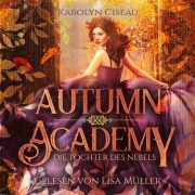 Cover-Bild zum Titel 'Autumn Academy - Die Tochter des Nebels' von 'Karolyn Ciseau'
