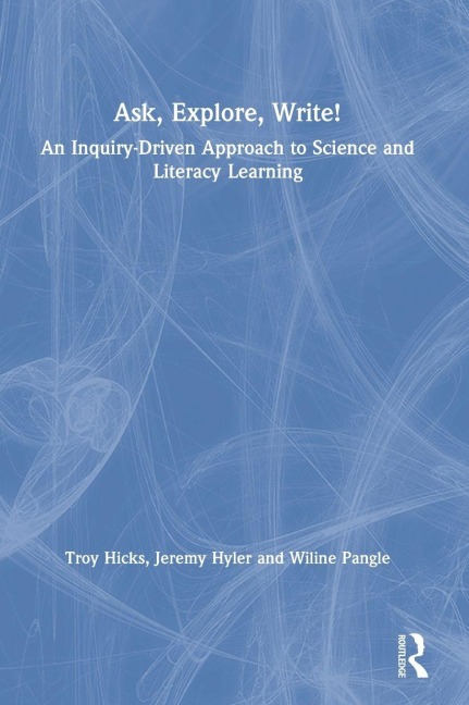 Ask, Explore, Write! - Troy Hicks, Wiline Pangle, Jeremy Hyler