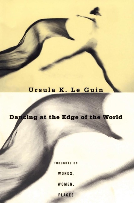 Dancing at the Edge of the World - Ursula K Le Guin