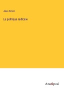 Cover-Bild zum Titel 'La politique radicale' von 'Jules Simon'