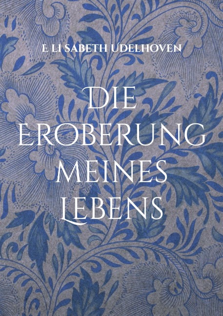 Die Eroberung meines Lebens - E li sabeth Udelhoven