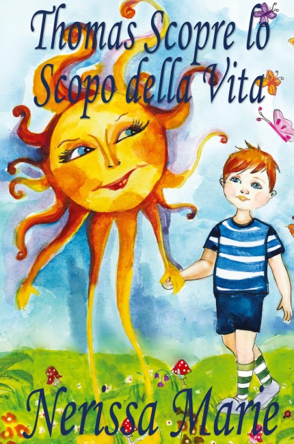 Thomas Scopre lo Scopo della Vita (Libro per Bambini sullo Scopo della Vita, fiabe per bambini, storie per bambini, favole per bambini, libri bambini, libri Illustrati, scolastici, libri per bambini) - Nerissa Marie
