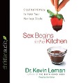 Sex Begins in the Kitchen Lib/E: Creating Intimacy to Make Your Marriage Sizzle - Kevin Leman