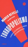 Turbopopulismo. La rivolta dei margini e le nuove sfide democratiche - Marco Revelli