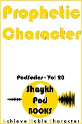 Prophetic Character (PodSeries, #20) - ShaykhPod Books