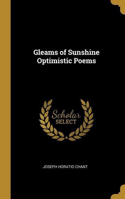 Gleams of Sunshine Optimistic Poems - Joseph Horatio Chant