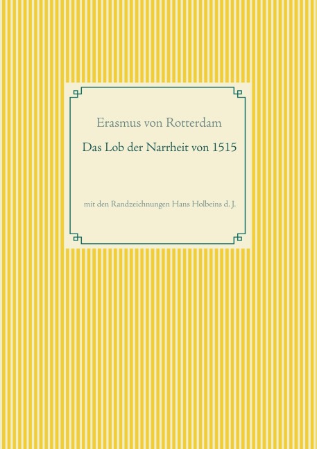 Das Lob der Narrheit. Farbiges Faksimile der Ausgabe von 1515 mit den Randzeichnungen von Hans Holbein d. J. - Erasmus von Rotterdam
