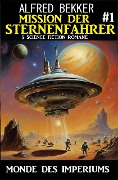 Mission der Sternenfahrer 1: Monde des Imperiums: 5 Science Fiction Romane - Alfred Bekker