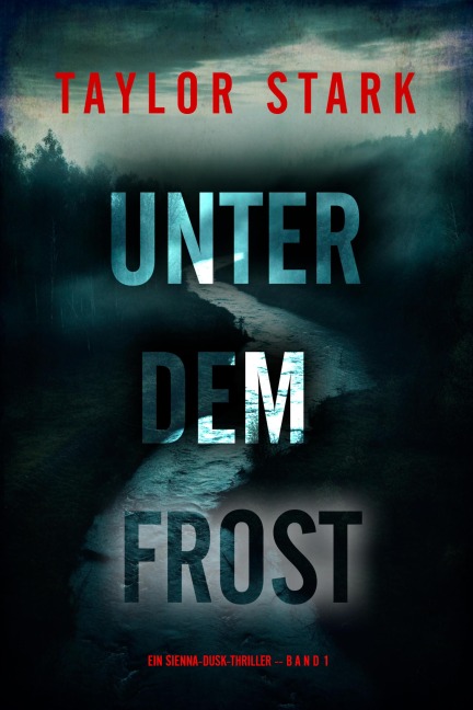 Unter dem Frost (Ein Sienna-Dusk-Thriller - Band 1) - Taylor Stark
