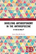 Involving Anthroponomy in the Anthropocene - Jeremy Bendik-Keymer