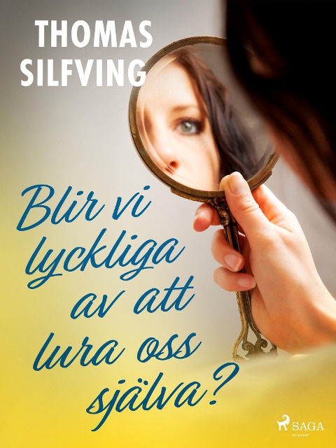 Blir vi lyckliga av att lura oss själva? - Thomas Silfving