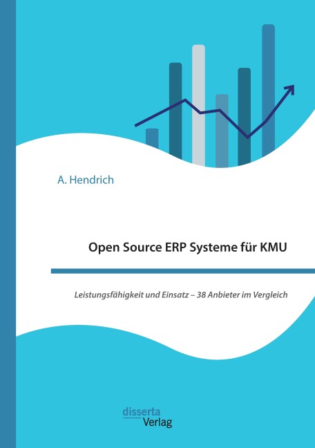 Open Source ERP Systeme für KMU. Leistungsfähigkeit und Einsatz - 38 Anbieter im Vergleich - A. Hendrich
