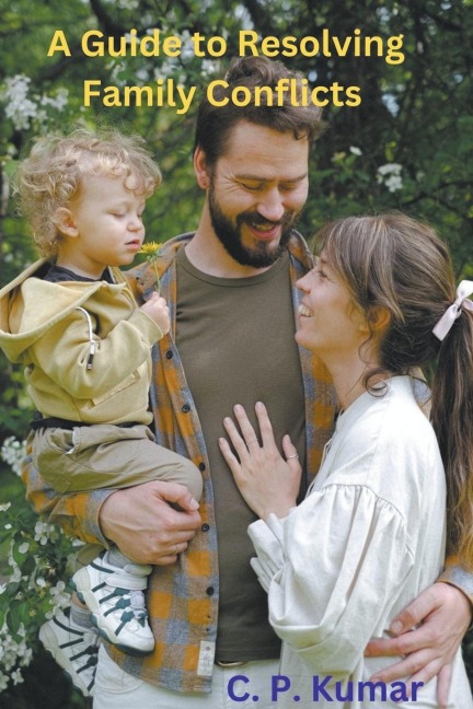 A Guide to Resolving Family Conflicts - C. P. Kumar