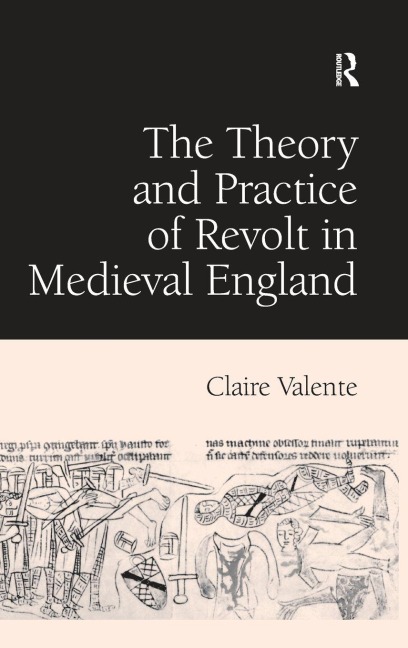 The Theory and Practice of Revolt in Medieval England - Claire Valente