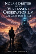 Cover-Bild zum Titel 'Nolan Dreyer und das verlassene Observatorium am Grat der Stille' von 'Matthias Kroner Mk'