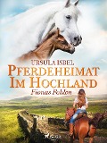 Pferdeheimat im Hochland - Fionas Fohlen - Ursula Isbel