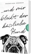 Cover-Bild zum Titel 'Und mir bleibt der hässliche Hund' von 'Franziska Hörner'