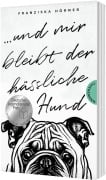 Cover-Bild zum Titel 'Und mir bleibt der hässliche Hund' von 'Franziska Hörner'