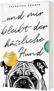 Cover-Bild zum Titel 'Und mir bleibt der hässliche Hund' von 'Franziska Hörner'
