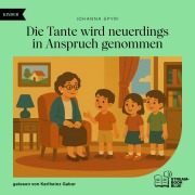 Cover-Bild zum Titel 'Die Tante wird neuerdings in Anspruch genommen' von 'Johanna Spyri'